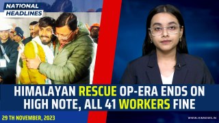 National Headlines: Himalayan Rescue Op-era Ends On High Note, All 41 Workers Fine