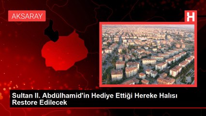 Sultan II. Abdülhamid'in Hediye Ettiği Hereke Halısı Restore Edilecek