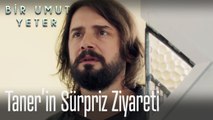 Taner'in sürpriz ziyareti
