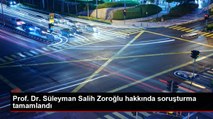 Prof. Dr. Süleyman Salih Zoroğlu hakkında soruşturma tamamlandı