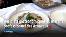 Des plats gastronomiques au marché professionnel des Arnavaux