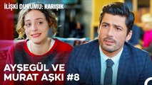 Baştan Sona Ayşegül ve Murat Aşkı (Part 8) - İlişki Durumu Karışık