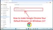 How to make Google Chrome Your Default Browser on Windows 11?