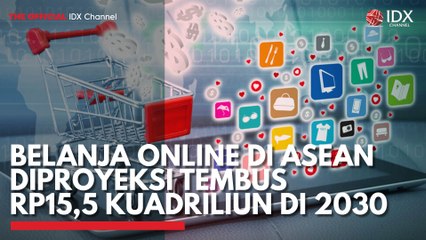 Belanja Online di ASEAN Diproyeksi Tembus Rp15,5 Kuadriliun di 2030