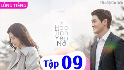 KHI HOA TÌNH YÊU NỞ - Tập 09 | Thuyết Minh | Lee Bo Young & Yoo Ji Tae