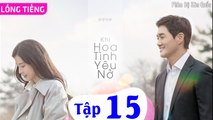 KHI HOA TÌNH YÊU NỞ - Tập 15 (Thuyết Minh) | Lee Bo Young & Yoo Ji Tae
