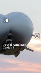 Les dirigeables pourraient-ils remplacer l’avion ?