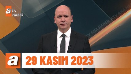 atv Ana Haber | 29 Kasım 2023