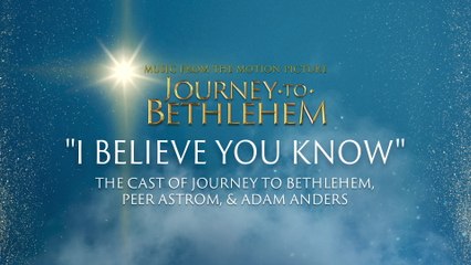 The Cast Of Journey To Bethlehem - I Believe You Know (Audio/From “Journey To Bethlehem”)