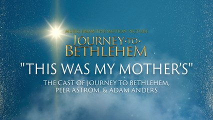 The Cast Of Journey To Bethlehem - This Was My Mother’s (Audio/From “Journey To Bethlehem”)
