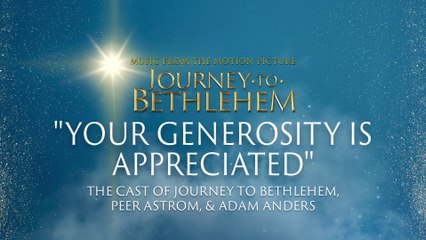 The Cast Of Journey To Bethlehem - Your Generosity Is Appreciated (Audio/From “Journey To Bethlehem”)