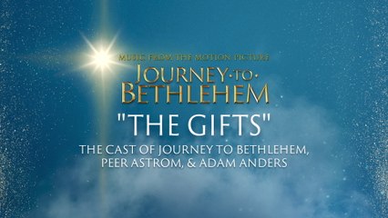 The Cast Of Journey To Bethlehem - The Gifts (Audio/From “Journey To Bethlehem”)
