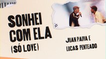 Juan Paiva - Sonhei Com Ela (Só Love) - Citações: Só Love / Quero Te Encontrar (Lyric Video)