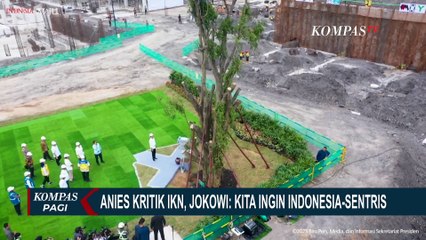 Anies Kritik IKN, Jokowi: Kita Ingin Indonesia-Sentris