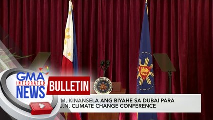 PBBM, kinansela ang biyahe sa Dubai para sa UN Climate Change Conference | GMA Integrated News Bulletin