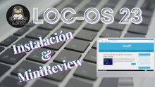 Loc-Os 23 - Instalacion y MiniReview