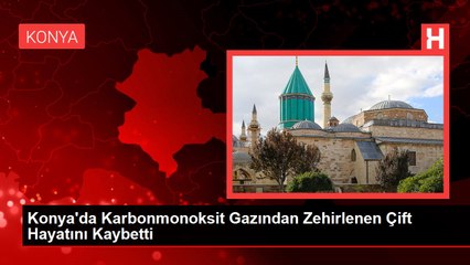 Konya'da Karbonmonoksit Gazından Zehirlenen Çift Hayatını Kaybetti