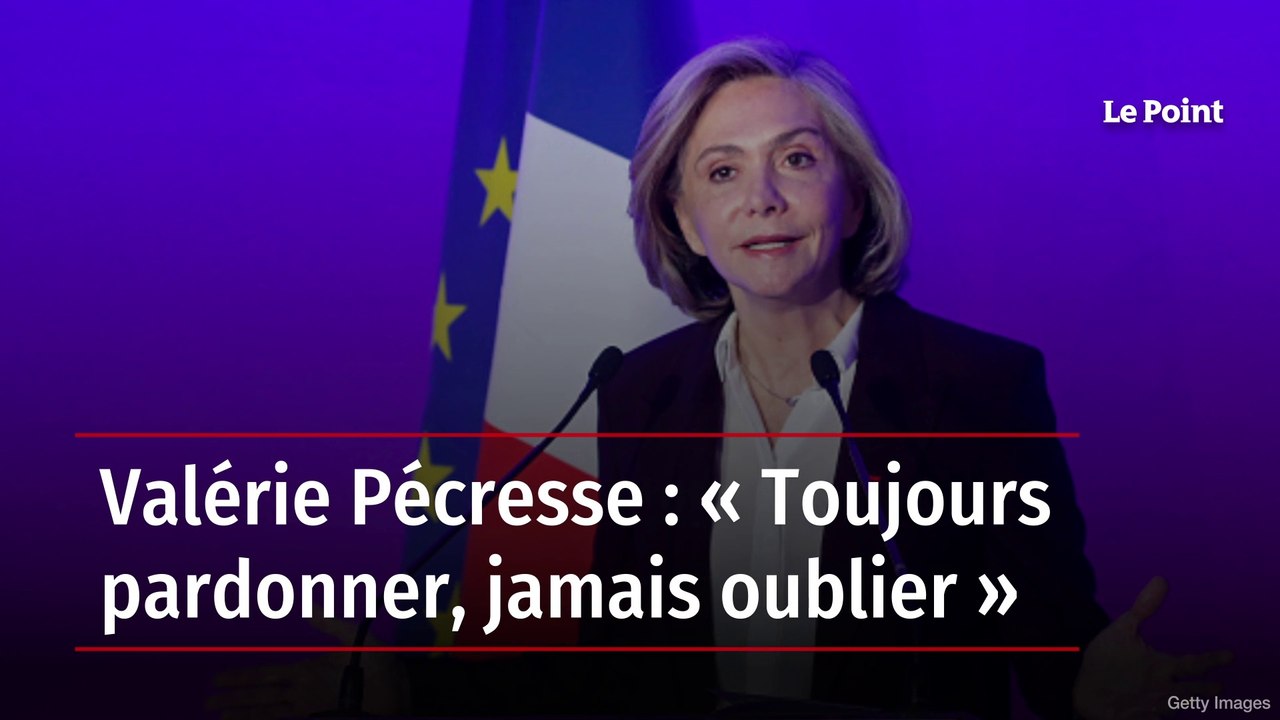 Valérie Pécresse : « Toujours pardonner, jamais oublier »
