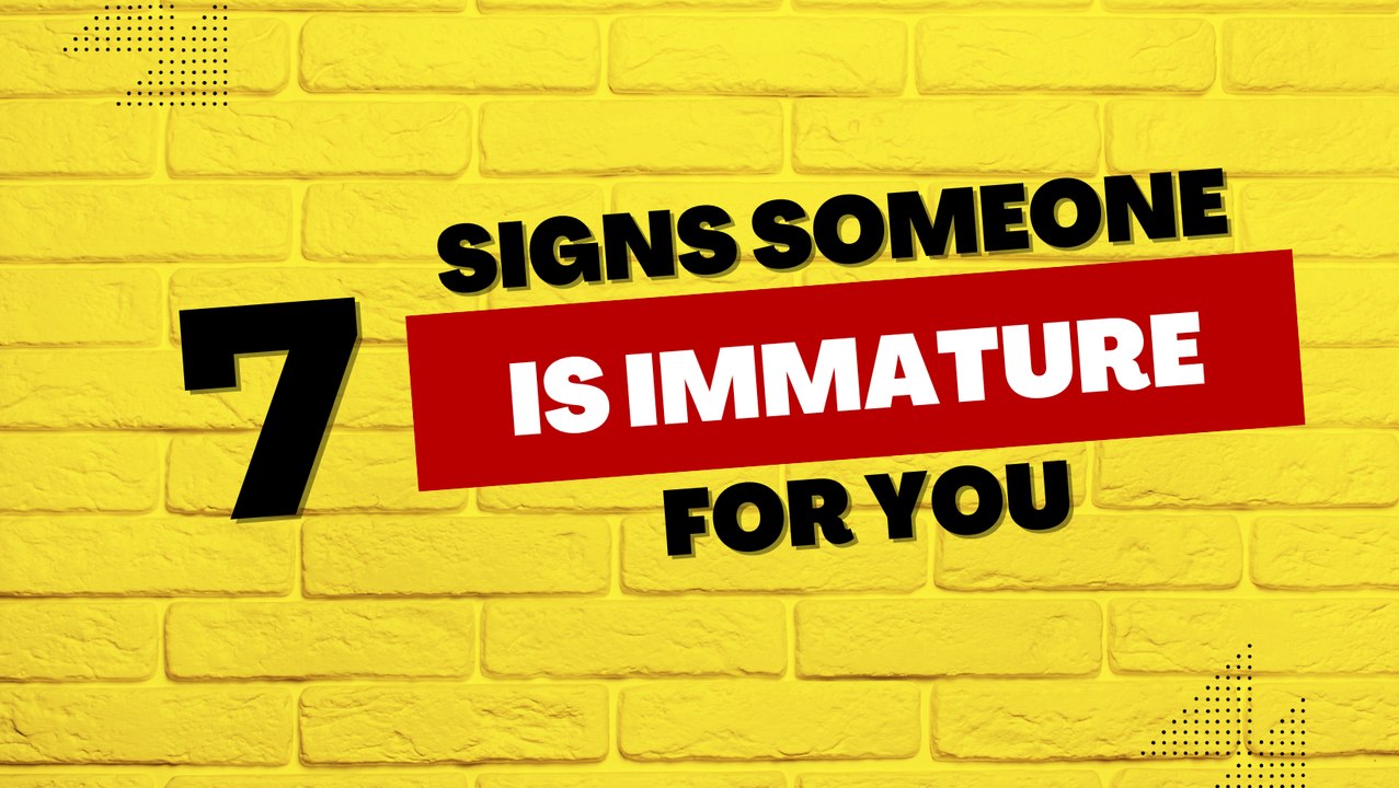 7 Signs Your Partner Is Too Immature For A Healthy Relationship