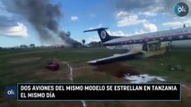 Dos aviones del mismo modelo se estrellan en Tanzania el mismo día