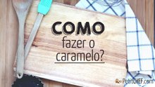 Como fazer a calda do caramelo?