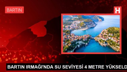 BARTIN IRMAĞI'NDA SU SEVİYESİ 4 METRE YÜKSELDİ
