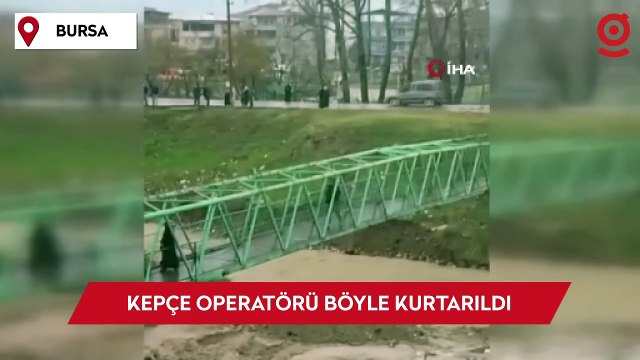 Sel sularında mahsur kalan kepçe operatörü böyle kurtarıldı
