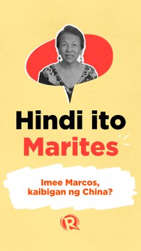 Hindi Ito Marites: Imee Marcos, kaibigan ng China?