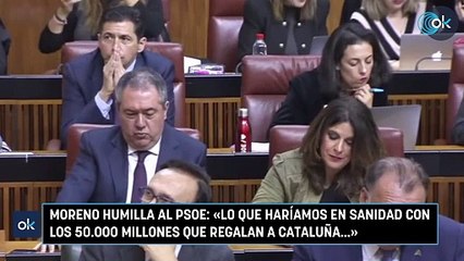 Moreno humilla al PSOE: «Lo que haríamos en Sanidad con los 50.000 millones que regalan a Cataluña...»