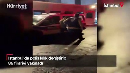 İstanbul'da polis kılık değiştirip 86 firariyi yakaladı