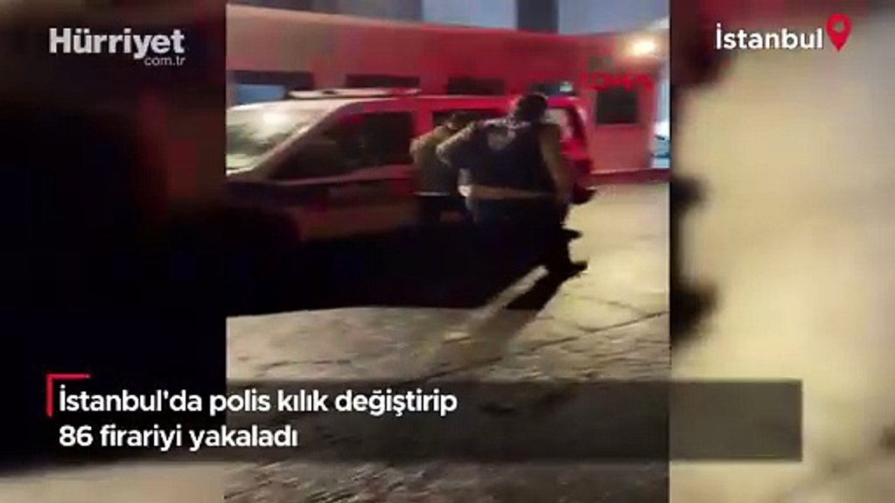 İstanbul'da polis kılık değiştirip 86 firariyi yakaladı