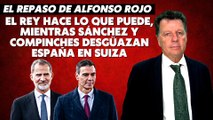 Alfonso Rojo: “El Rey hace lo que puede, mientras Sánchez y compinches desgüazan España en Suiza”