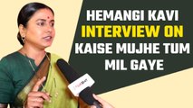 Hemangi Kavi Interview: talks about her new show kaise mujhe tum mil gaye, Sriti, Kishori, Arjit !