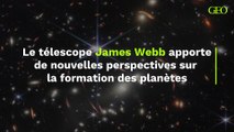 Le télescope James Webb apporte de nouvelles perspectives sur  la formation des planètes