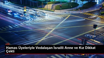 Hamas Üyeleriyle Vedalaşan İsrailli Anne ve Kız Dikkat Çekti