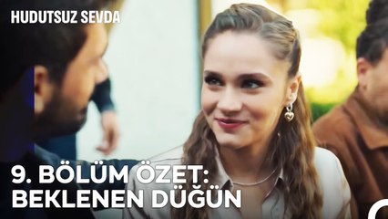 9. BÖLÜM ÖZET  BEKLENEN DÜĞÜN - Hudutsuz Sevda
