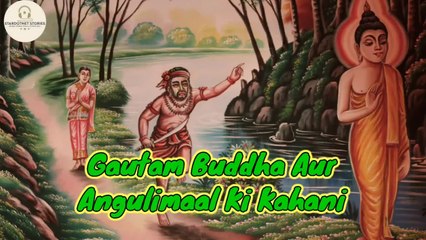 Gautam Buddh Aur Daku Angulimaal Ki Kahani - गौतम बुद्ध और डाकू अंगुलिमाल की कहानी|