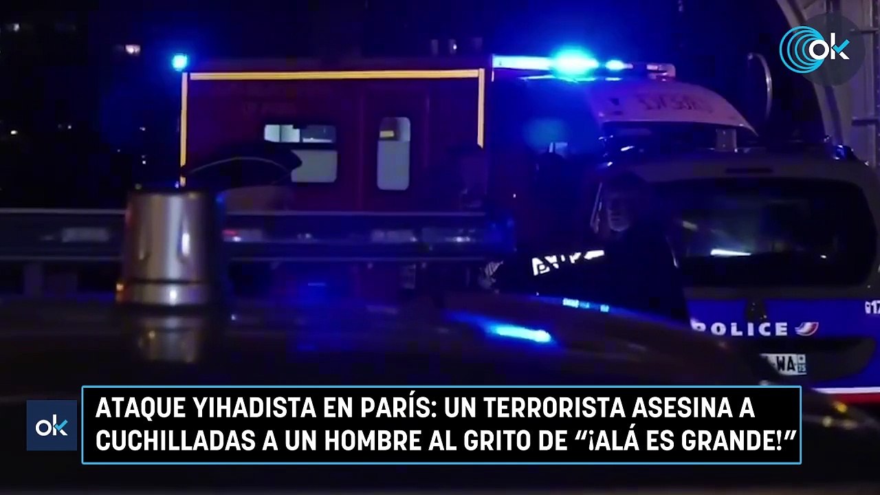 Ataque yihadista en París un terrorista asesina a cuchilladas a un hombre al grito de ¡Alá es grande!