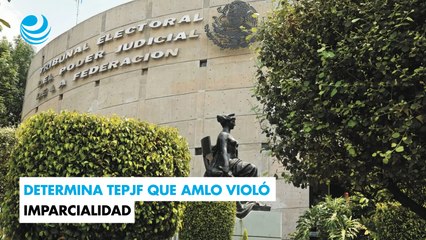Determina TEPJF que AMLO violó imparcialidad