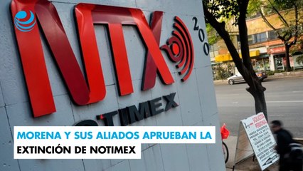 Morena y sus aliados aprueban la extinción de Notimex