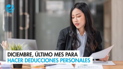 Diciembre, último mes para hacer deducciones personales
