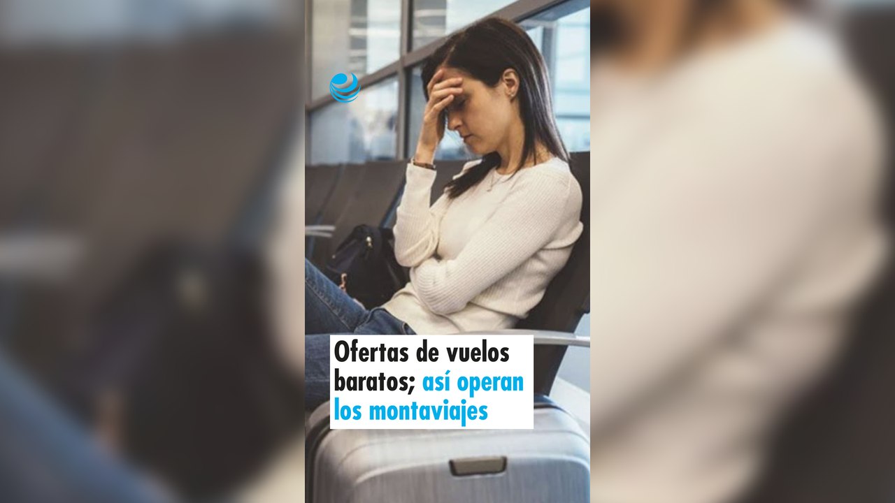 Ofertas de vuelos baratos; así operan los monta...