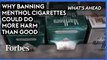 Why Banning Menthol Cigarettes Could Do More Harm Than Good