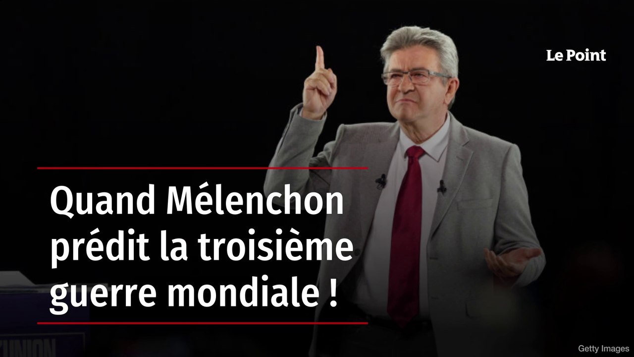 Quand Mélenchon prédit la troisième guerre mondiale !