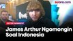 James Arthur Blak-blakan Soal Indonesia, Fans Hingga Konser Hari Ini