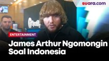 James Arthur Blak-blakan Soal Indonesia, Fans Hingga Konser Hari Ini