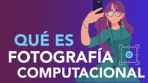 ¿Qué es la FOTOGRAFÍA COMPUTACIONAL?