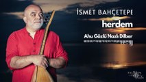İsmet Bahçetepe - Ahu Gözlü Nazlı Dilber (Official Audio)