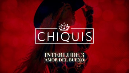 Chiquis - INTERLUDE 3 (AMOR DEL BUENO) (LETRA)