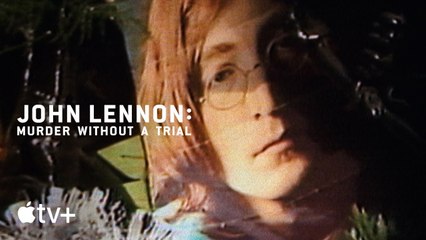 John Lennon: Murder Without a Trial — Official Trailer - Apple TV+